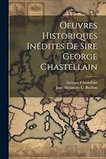 Oeuvres Historiques Inédites De Sire George Chastellain