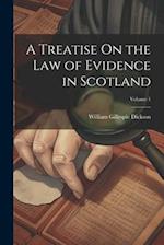 A Treatise On the Law of Evidence in Scotland; Volume 1 