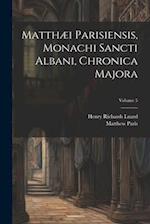 Matthæi Parisiensis, Monachi Sancti Albani, Chronica Majora; Volume 5 