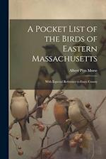 A Pocket List of the Birds of Eastern Massachusetts: With Especial Reference to Essex County 