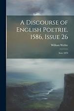 A Discourse of English Poetrie. 1586, Issue 26; issue 1870 