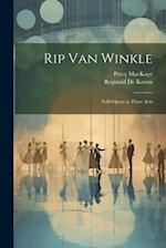 Rip Van Winkle: Folk-Opera in Three Acts 