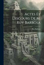 Actes Et Discours De M. Ruy Barbosa