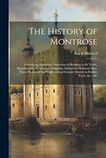 The History of Montrose: Containing Important Particulars in Relation to Its Trade, Manufactures, Commerce, Shipping, Antiquities, Eminent Men, Town H