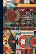 The Vanishing Race: The Last Great Indian Council; a Record in Picture and Story ..., Participated in by Eminent Indian Chiefs From Nearly Every India