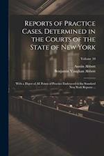 Reports of Practice Cases, Determined in the Courts of the State of New York: With a Digest of All Points of Practice Embraced in the Standard New Yor