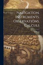 Navigation. Instruments. Observations. Calculs