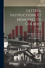 Lettres, Instructions Et Mémoires De Colbert; Volume 1