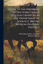 Guide to the Specimens of the Horse Family (Equidæ) Exhibited in the Department of Zoology, British Museum (Natural History) 
