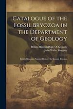 Catalogue of the Fossil Bryozoa in the Department of Geology: British Museum (Nautral History) the Jurassic Bryozoa 