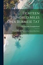 Eighteen Hundred Miles On a Burmese Tat: Through Burmah, Siam, and the Eastern Shan States 