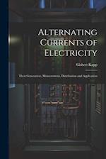 Alternating Currents of Electricity: Their Generation, Measurement, Distribution and Application 