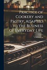Practice of Cookery and Pastry, Adapted to the Business of Everyday Life 