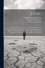 Ethic: Demonstrated in Geometrical Order, and Divided Into Five Parts, Which Treat (1) of God; (2) of the Nature and Origin of the Mind; (3) of the Na