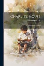 Charlie's House: A Tale for Young Children 
