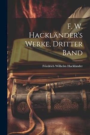 F. W. Hackländer's Werke, Dritter Band