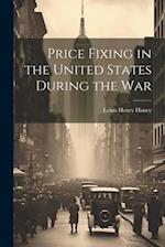Price Fixing in the United States During the War 