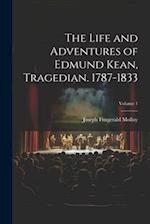 The Life and Adventures of Edmund Kean, Tragedian. 1787-1833; Volume 1 
