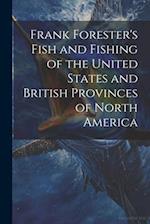 Frank Forester's Fish and Fishing of the United States and British Provinces of North America 
