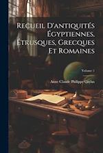 Recueil D'antiquités Égyptiennes, Étrusques, Grecques Et Romaines; Volume 1