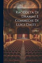 Raccolta Di Drammi E Commedie Di Luigi Dasti ...