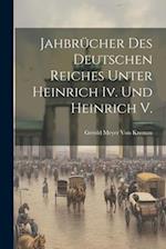 Jahbrücher Des Deutschen Reiches Unter Heinrich Iv. Und Heinrich V.