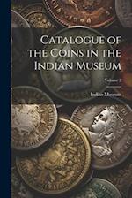 Catalogue of the Coins in the Indian Museum; Volume 2 