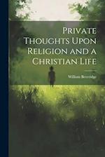 Private Thoughts Upon Religion and a Christian Life 