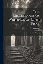 The Miscellaneous Writings of John Fiske: Studies in Religion 