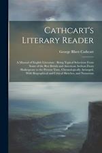 Cathcart's Literary Reader: A Manual of English Literature : Being Typical Selections From Some of the Best British and American Authors From Shakespe