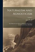 Naturalism and Agnosticism: The Gifford Lectures Delivered Before the University of Aberdeen in the Years 1896-1898; Volume 2 