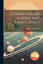 Science for the School and Family, Part 1 