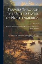 Travels Through the United States of North America: The Country of the Iroquois, and Upper Canada, in the Years 1795, 1796, and 1797; Volume 4 