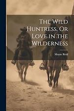 The Wild Huntress, Or Love in the Wilderness 
