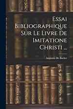 Essai Bibliographique Sur Le Livre De Imitatione Christi ...