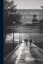 The Child's Book of Nature: For the Use of Families and Schools : Intended to Aid Mothers and Teachers in Training Children in the Observation of Natu