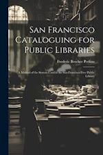 San Francisco Cataloguing for Public Libraries: A Manual of the System Used in the San Francisco Free Public Library 