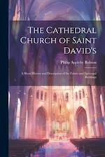 The Cathedral Church of Saint David's: A Short History and Description of the Fabric and Episcopal Buildings 