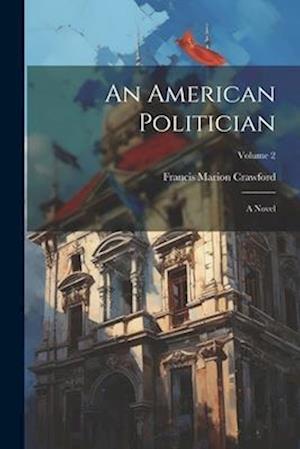 An American Politician: A Novel; Volume 2