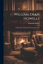 William Dean Howells: A Study of the Achievement of a Literary Artist 