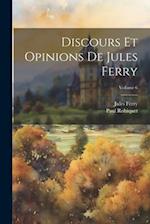 Discours Et Opinions De Jules Ferry; Volume 6