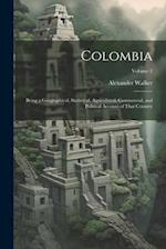 Colombia: Being a Geographical, Statistical, Agricultural, Commercial, and Political Account of That Country; Volume 2 