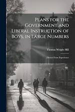 Plans for the Government and Liberal Instruction of Boys, in Large Numbers: Drawn From Experience 
