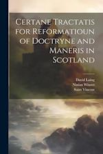 Certane Tractatis for Reformatioun of Doctryne and Maneris in Scotland 