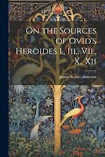 On the Sources of Ovid's Heroides I., Iii., Vii., X., Xii 