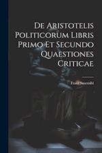De Aristotelis Politicorum Libris Primo Et Secundo Quaestiones Criticae