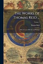 The Works of Thomas Reid ...: With Account of His Life and Writings; Volume 1 