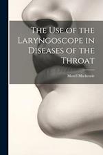 The Use of the Laryngoscope in Diseases of the Throat 