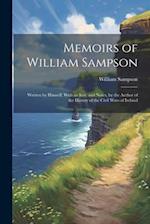 Memoirs of William Sampson: Written by Himself. With an Intr. and Notes, by the Author of the History of the Civil Wars of Ireland 
