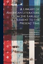 A Library of American Literature From the Earliest Settlement to the Present Time; Volume 2 
